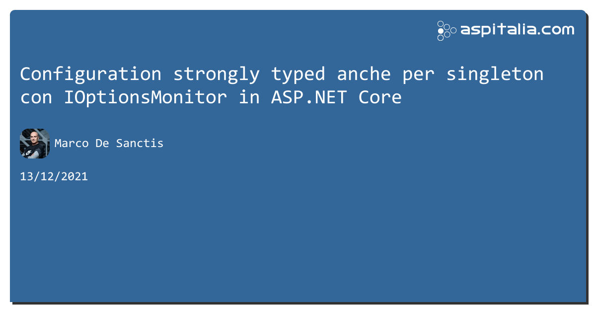Configuration strongly typed anche per singleton con IOptionsMonitor in #aspnetcore https://aspit.co/b9t di @crad77 #webapi