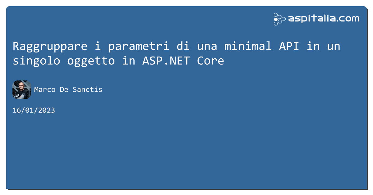Raggruppare i parametri di una minimal API in un singolo oggetto in #aspnetcore https://aspit.co/ceg di @crad77 #webapi #aspnetmvc