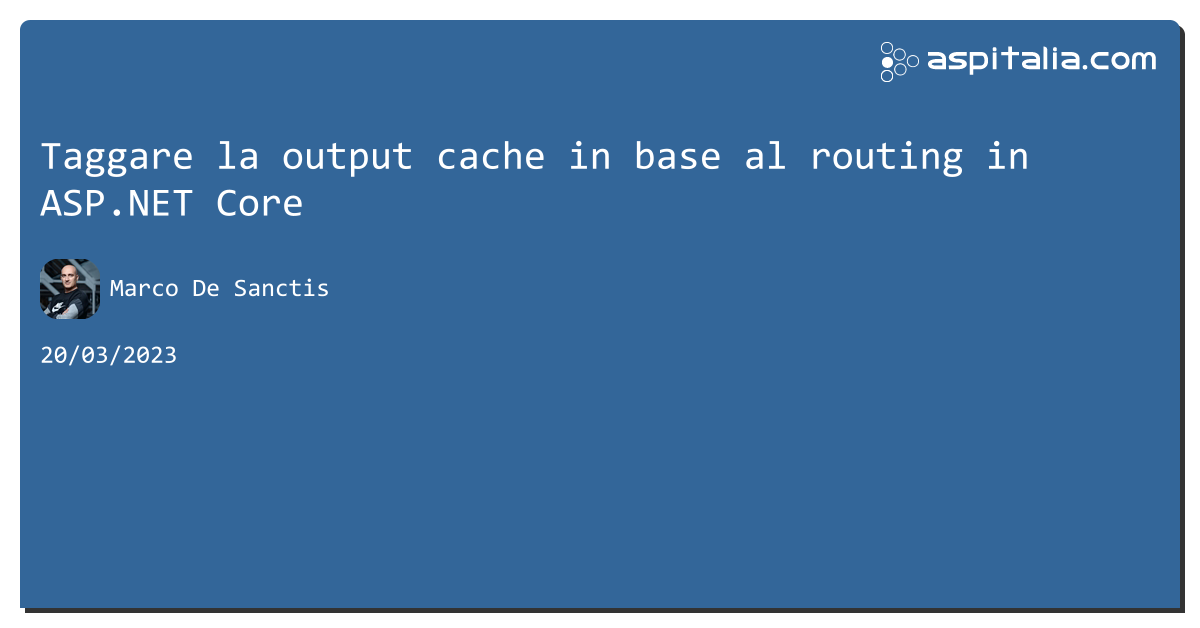 Taggare la output cache in base al routing in #aspnetcore https://aspit.co/cfl di @crad77 #webapi #aspnetmvc #cache