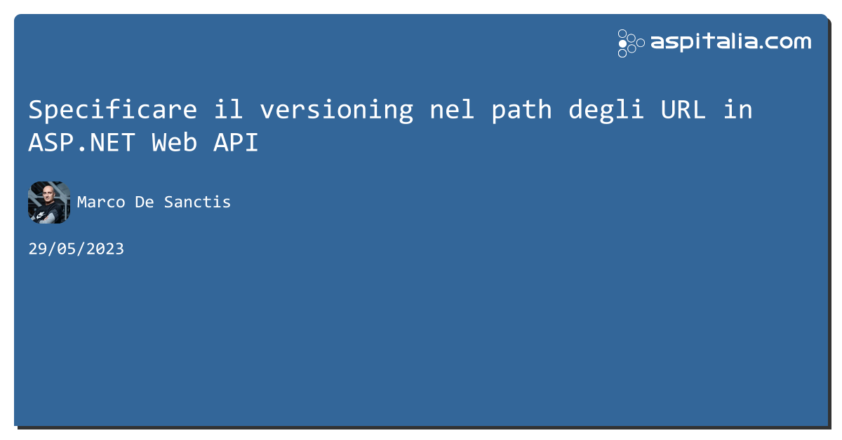 Specificare il versioning nel path degli URL in #webapi https://aspit.co/cgh di @crad77