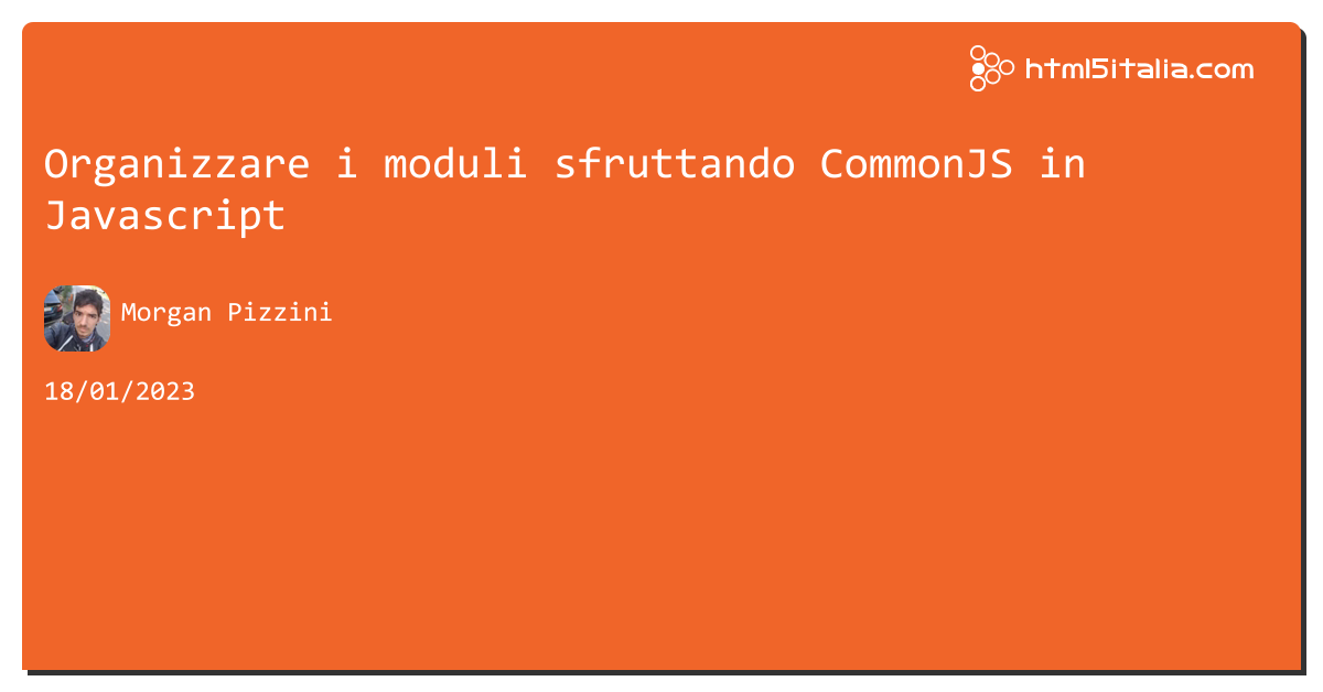 Organizzare i moduli sfruttando CommonJS https://aspit.co/ceh di @morwalpiz #javascript