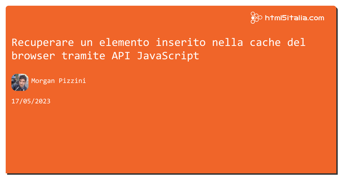 Recuperare un elemento inserito nella cache del browser tramite API #javascript https://aspit.co/cga di @morwalpiz